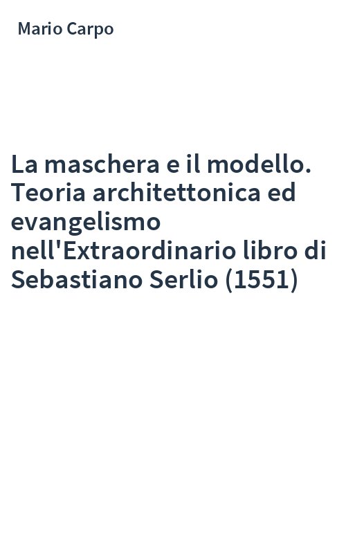 La maschera e il modello. Teoria architettonica ed evangelismo nell'Extraordinario libro di Sebastiano Serlio (1551)