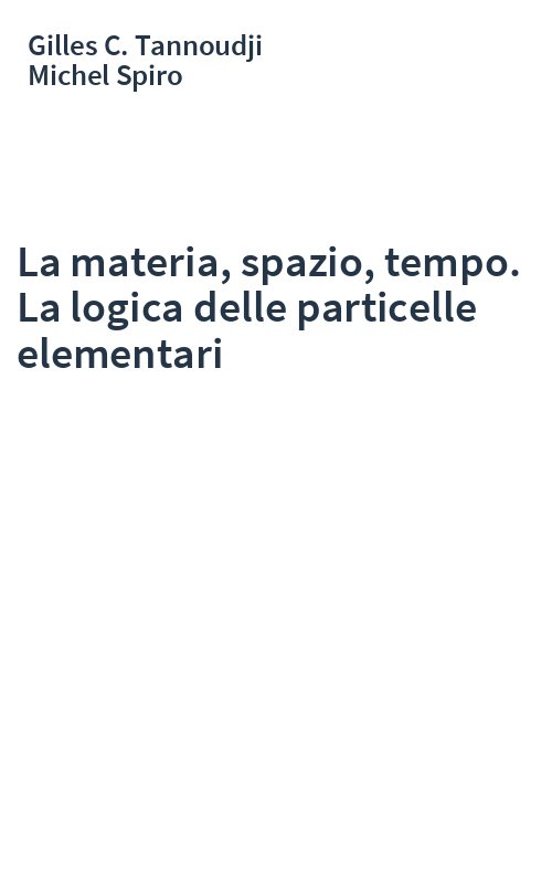 La materia, spazio, tempo. La logica delle particelle elementari