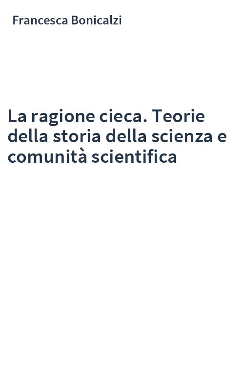 La ragione cieca. Teorie della storia della scienza e comunità scientifica