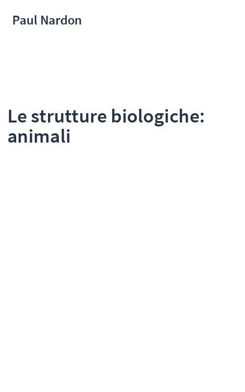 Le strutture biologiche: animali