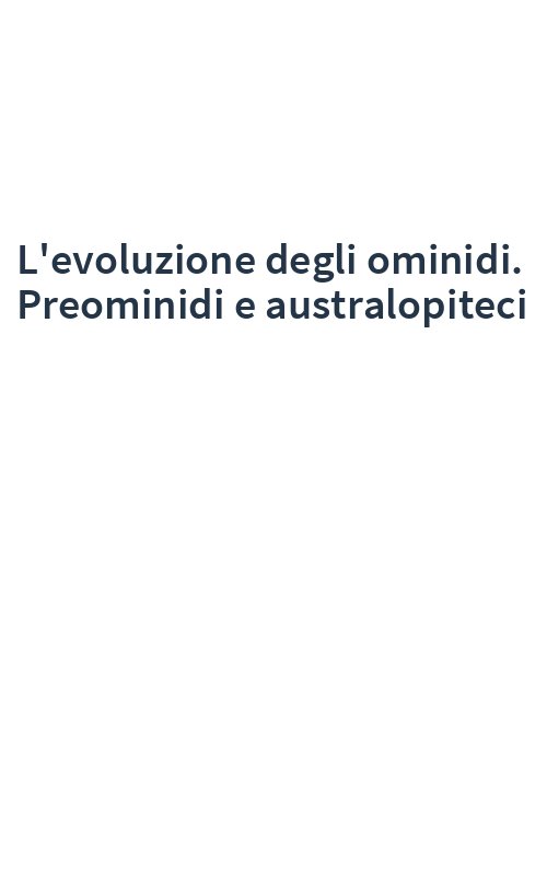 L'evoluzione degli ominidi. Preominidi e australopiteci