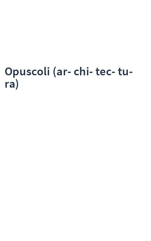 Opuscoli (ar-chi-tec-tu-ra)