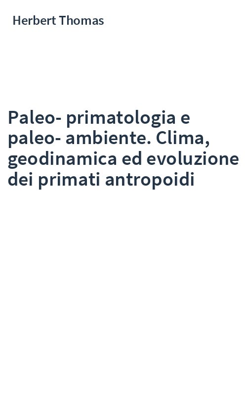 Paleo-primatologia e paleo-ambiente. Clima, geodinamica ed evoluzione dei primati antropoidi
