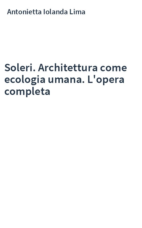 Soleri. Architettura come ecologia umana. L'opera completa