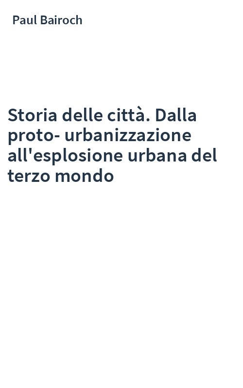 Storia delle città. Dalla proto-urbanizzazione all'esplosione urbana del terzo mondo