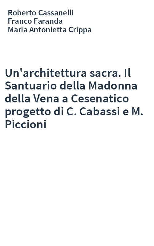 Un'architettura sacra. Il Santuario della Madonna della Vena a Cesenatico progetto di C. Cabassi e M. Piccioni