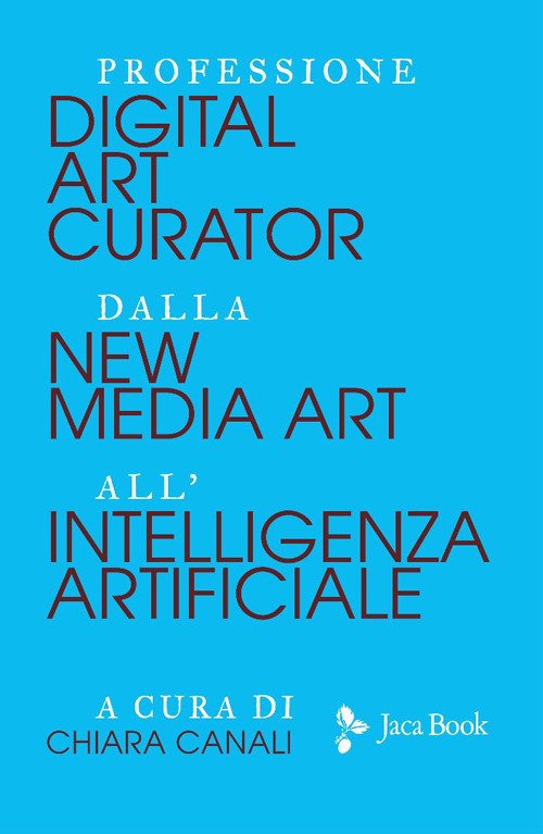 Professione «Digital Art Curator». Dalla new media art all'Intelligenza Artificiale