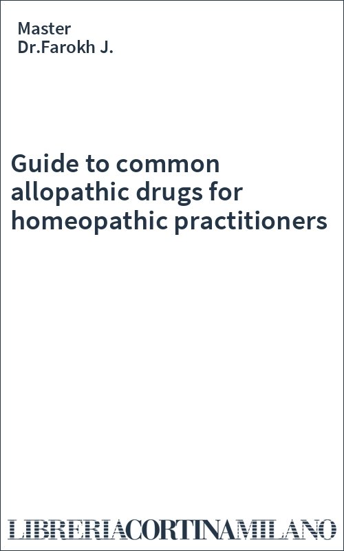 Guide to common allopathic drugs for homeopathic practitioners