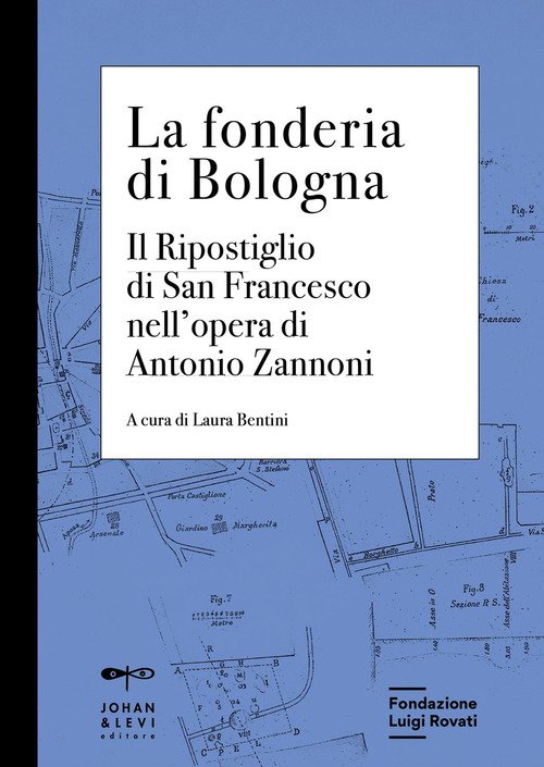 La fonderia di Bologna. Il ripostiglio di San Francesco nell'opera di Antonio Zannoni