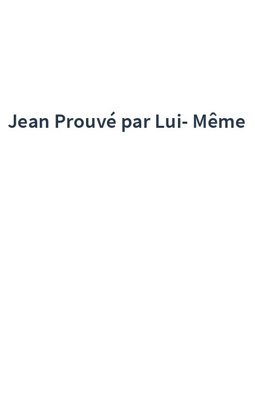 Jean Prouvé par Lui-Même