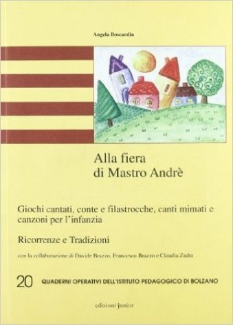 Alla fiera di mastro André. Giochi cantati, conte e filastrocche, canti mimati e canzoni per l'infanzia. Ricorrenze e tradizioni