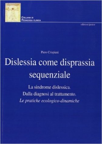 Dislessia come disprassia sequenziale. La sindrome dislessica. Dalla diagnosi al trattamento. Le pratiche ecologico-dinamiche