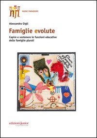 Famiglie evolute. Capire e sostenere le funzioni educative delle famiglie plurali