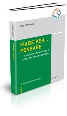 Fiabe per... pensare. Contributo in chiave psicologica sull'ascolto e il racconto delle fiabe