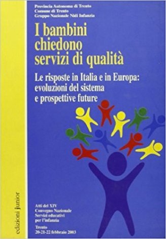 I bambini chiedono servizi di qualità. Le risposte in Italia e in Europa: evoluzioni del sistema e prospettive future