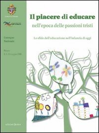 Il piacere di educare nell'epoca delle passioni tristi. Le sfide dell'educazione nell'infanzia di oggi