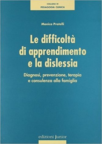 Le difficoltà di apprendimento e dislessia. Diagnosi, prevenzione, terapia e consulenza alla famiglia
