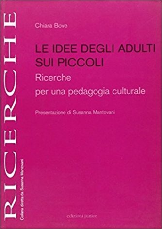 Le idee degli adulti sui piccoli. Ricerche per una pedagogia culturale