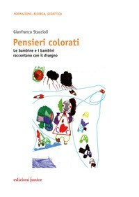 Pensieri colorati. Le bambine e i bambini raccontano con il disegno