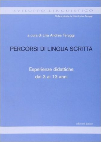 Percorsi di lingua scritta. Esperienze didattiche dai 3 ai 13 anni