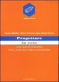 Progettare in rete. Una nuova risorsa per la scuola dell'autonomia