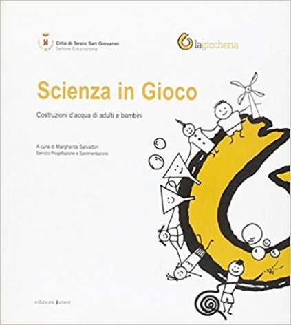 Scienza in gioco. Costruzioni d'acqua di adulti e bambini