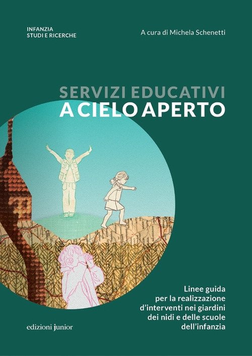 Servizi educativi a cielo aperto. Linee guida per la realizzazione d'interventi nei giardini dei nidi e delle scuole dell'infanzia