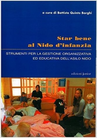 Star bene al nido d'infanzia. Strumenti per la gestione organizzativa ed educativa dell'asilo nido