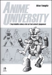 Anime university. L'improbabile scienza dei cartoni animati giapponesi