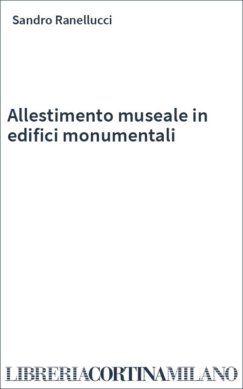Allestimento museale in edifici monumentali