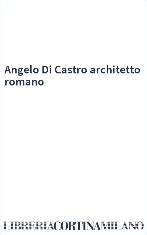 Angelo Di Castro architetto romano