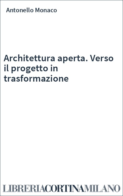 Architettura aperta. Verso il progetto in trasformazione