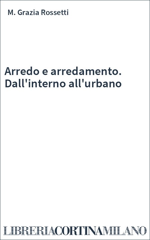 Arredo e arredamento. Dall'interno all'urbano