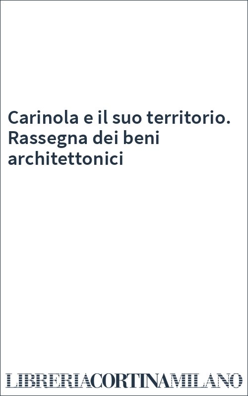 Carinola e il suo territorio. Rassegna dei beni architettonici