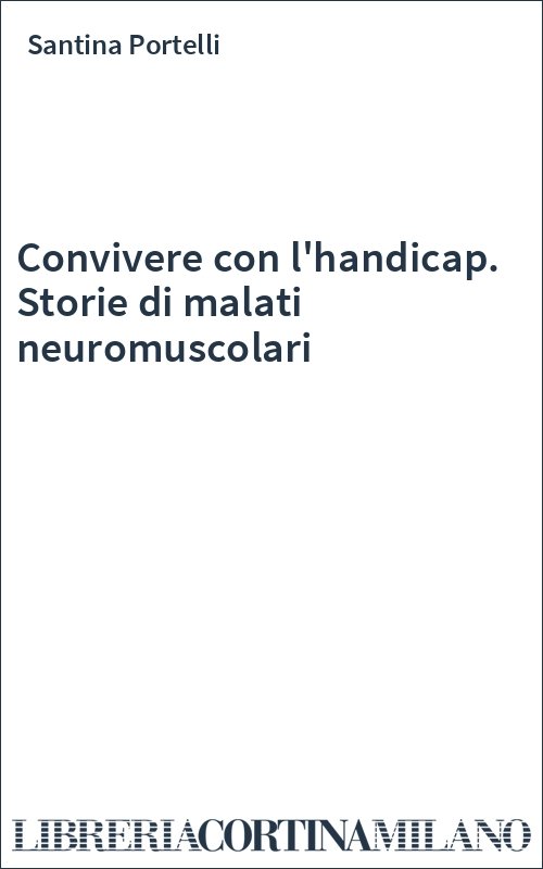 Convivere con l'handicap. Storie di malati neuromuscolari