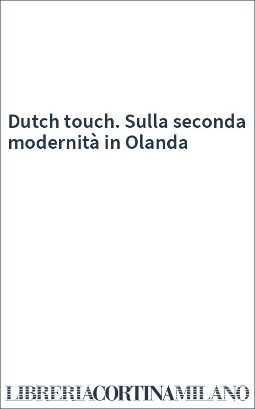 Dutch touch. Sulla seconda modernità in Olanda