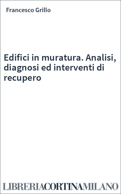 Edifici in muratura. Analisi, diagnosi ed interventi di recupero