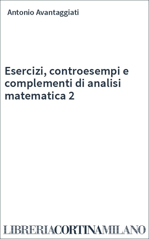 Esercizi, controesempi e complementi di analisi matematica 2