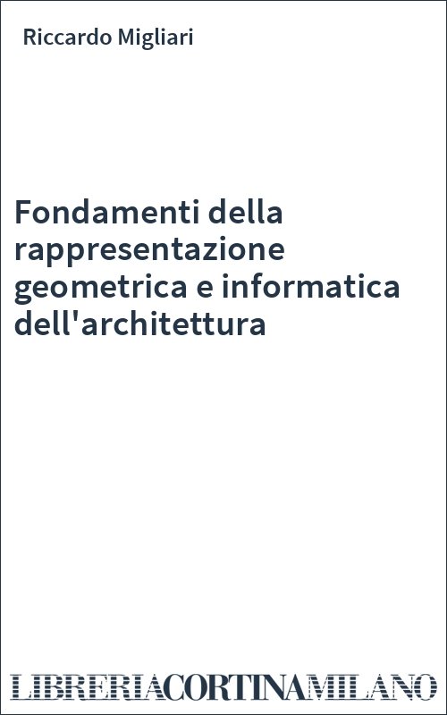 Fondamenti della rappresentazione geometrica e informatica dell'architettura