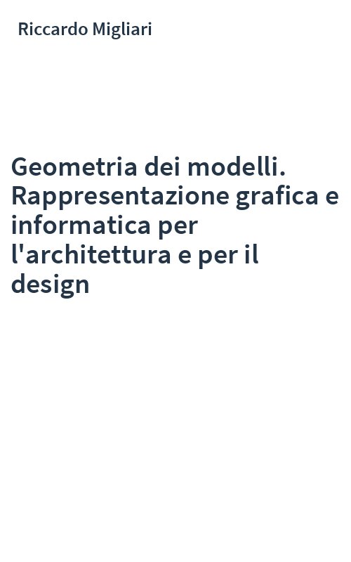 Geometria dei modelli. Rappresentazione grafica e informatica per l'architettura e per il design