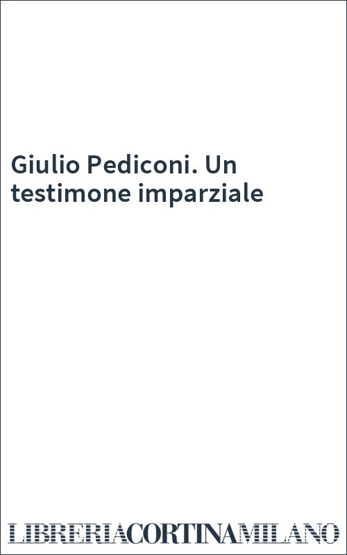Giulio Pediconi. Un testimone imparziale