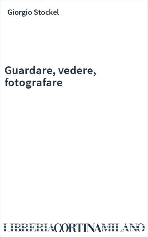 Guardare, vedere, fotografare