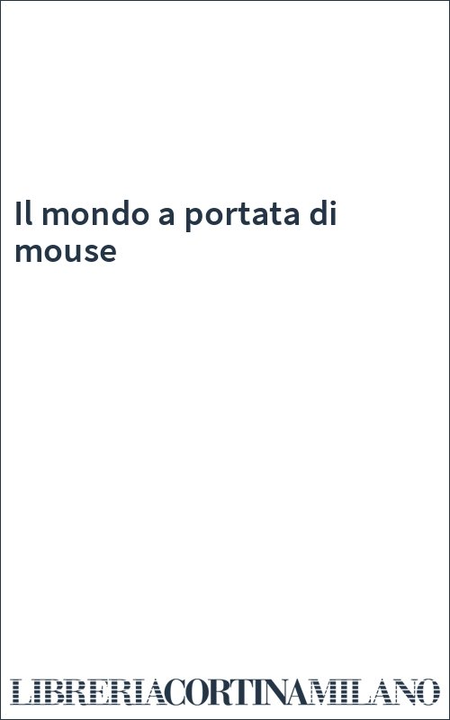 Il mondo a portata di mouse