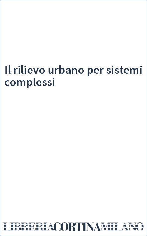 Il rilievo urbano per sistemi complessi