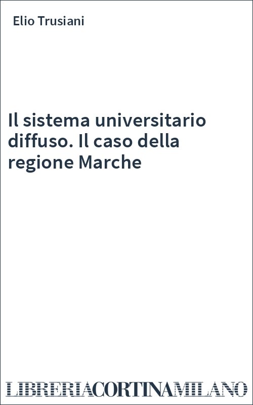 Il sistema universitario diffuso. Il caso della regione Marche