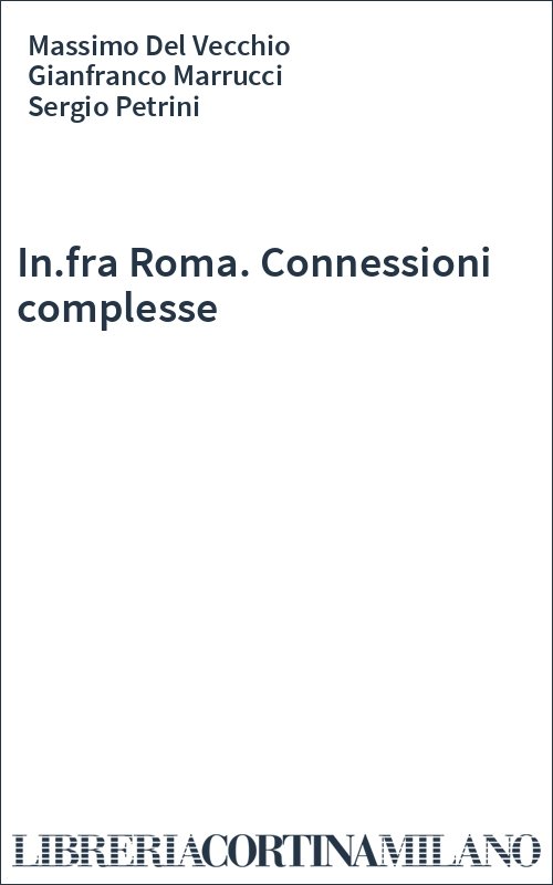 In.fra Roma. Connessioni complesse