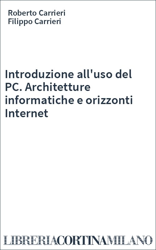Introduzione all'uso del PC. Architetture informatiche e orizzonti Internet