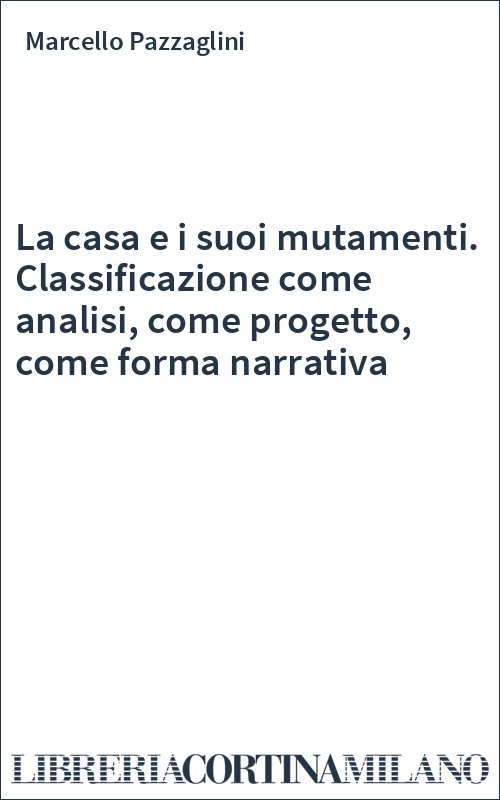 La casa e i suoi mutamenti. Classificazione come analisi, come progetto, come forma narrativa