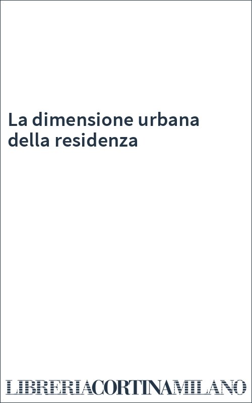 La dimensione urbana della residenza