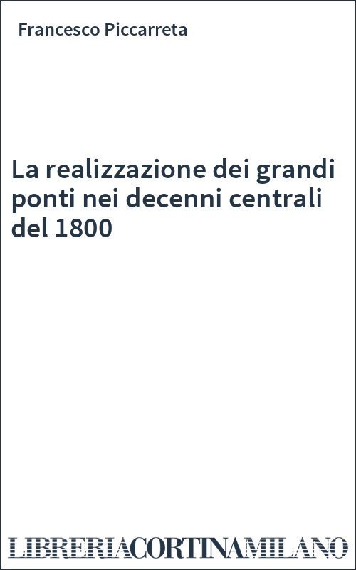 La realizzazione dei grandi ponti nei decenni centrali del 1800